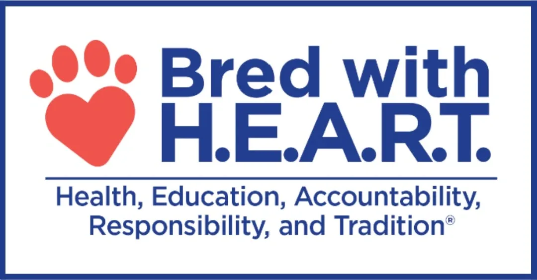 AKC Bred with H.E.A.R.T. (Health, Education, Accountability, Responsibility and Tradition)
